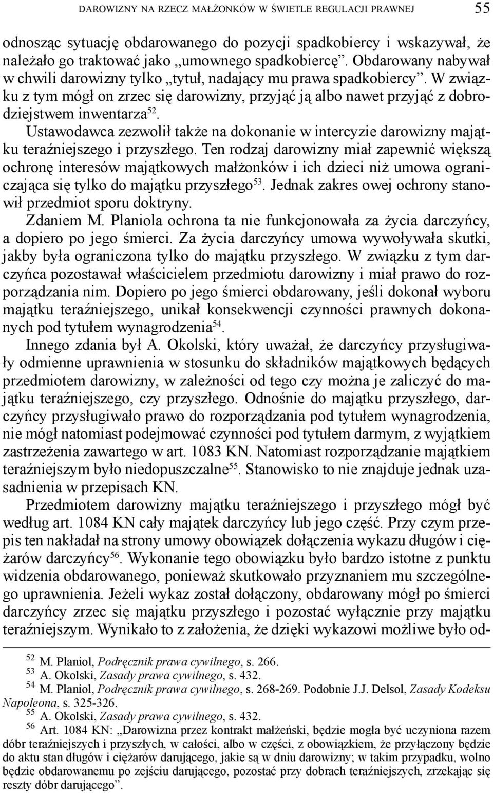 Ustawodawca zezwolił także na dokonanie w intercyzie darowizny majątku teraźniejszego i przyszłego.
