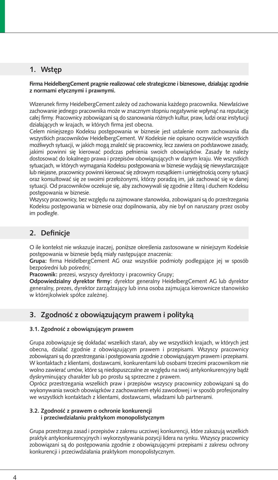 Pracownicy zobowiązani są do szanowania różnych kultur, praw, ludzi oraz instytucji działających w krajach, w których firma jest obecna.