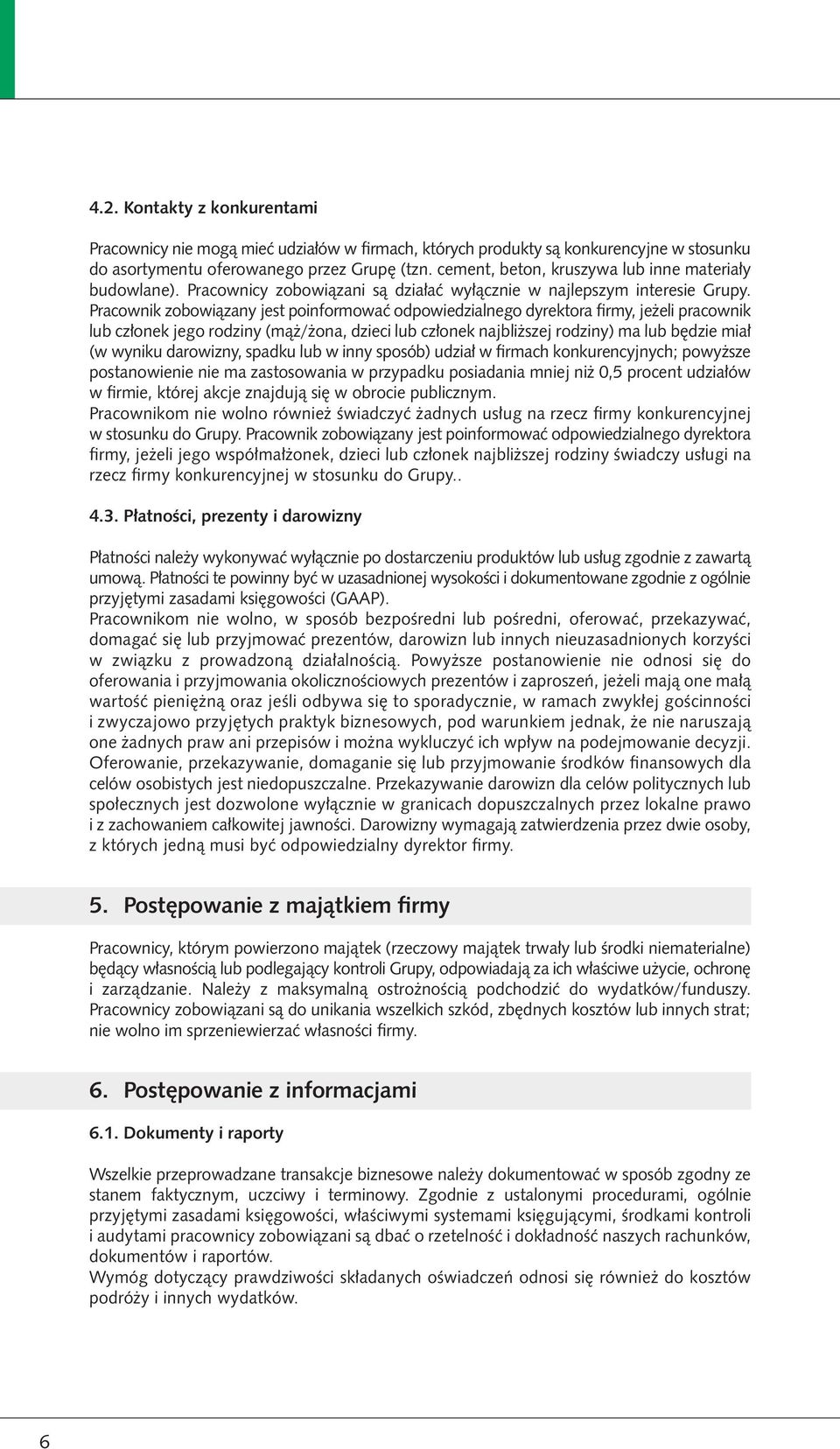 Pracownik zobowiązany jest poinformować odpowiedzialnego dyrektora firmy, jeżeli pracownik lub członek jego rodziny (mąż/żona, dzieci lub członek najbliższej rodziny) ma lub będzie miał (w wyniku
