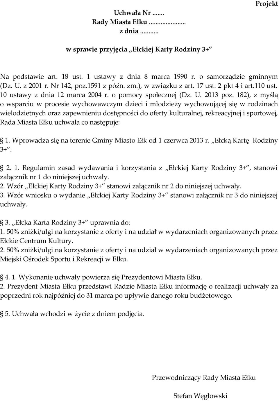 182), z myślą o wsparciu w procesie wychowawczym dzieci i młodzieży wychowującej się w rodzinach wielodzietnych oraz zapewnieniu dostępności do oferty kulturalnej, rekreacyjnej i sportowej, Rada