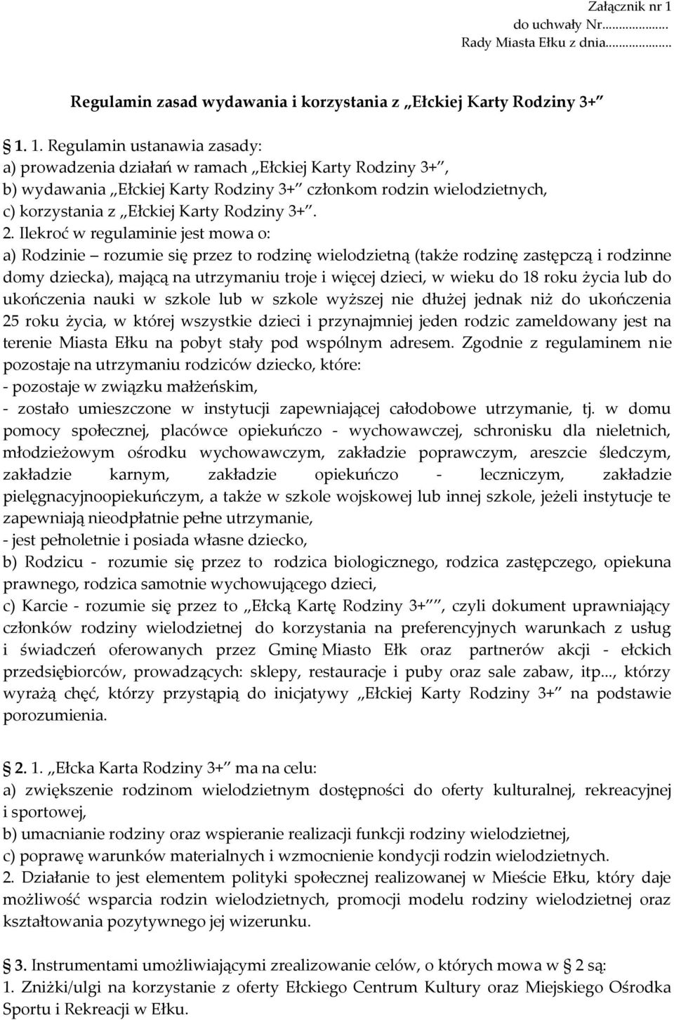 1. Regulamin ustanawia zasady: a) prowadzenia działań w ramach Ełckiej Karty Rodziny 3+, b) wydawania Ełckiej Karty Rodziny 3+ członkom rodzin wielodzietnych, c) korzystania z Ełckiej Karty Rodziny