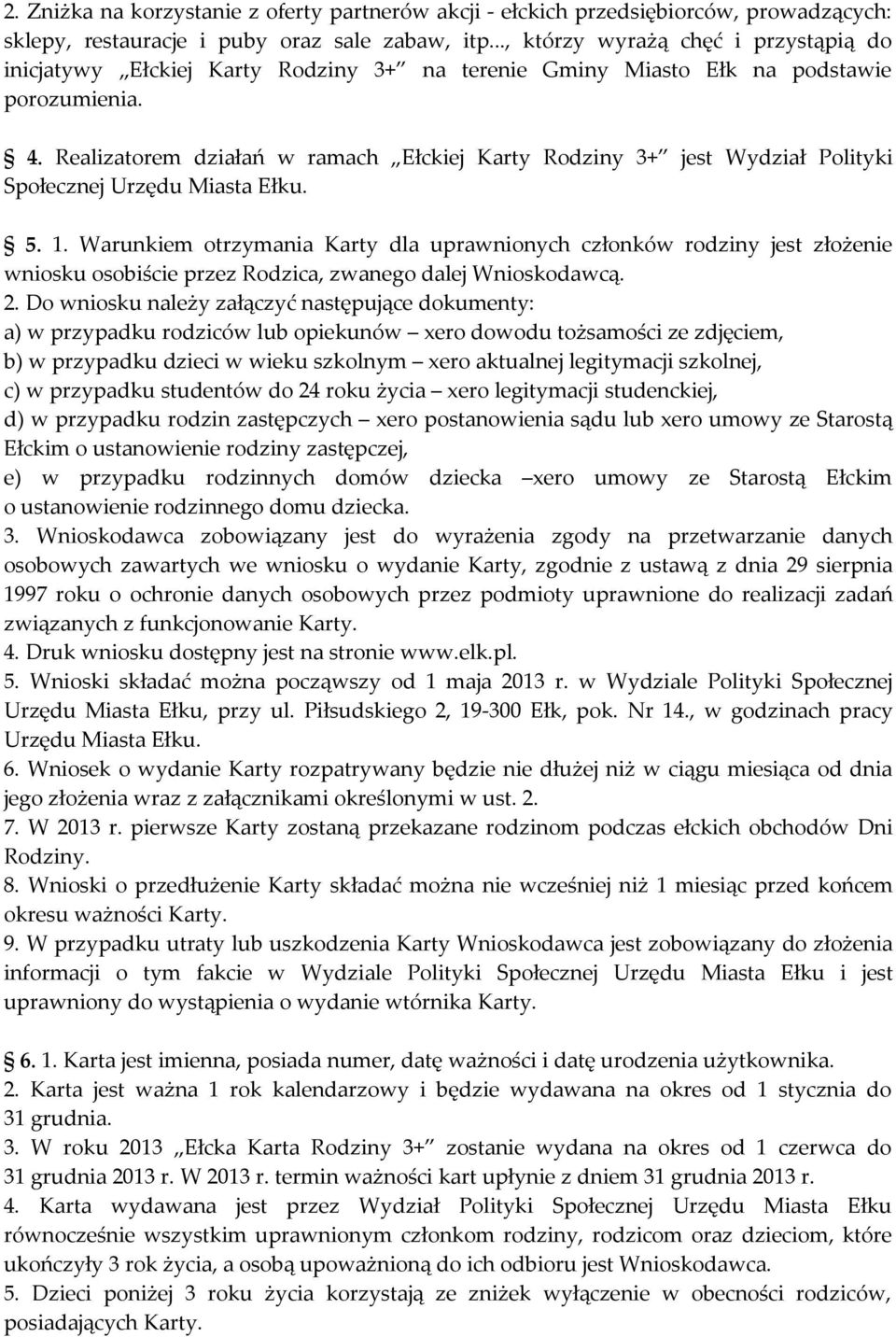 Realizatorem działań w ramach Ełckiej Karty Rodziny 3+ jest Wydział Polityki Społecznej Urzędu Miasta Ełku. 5. 1.