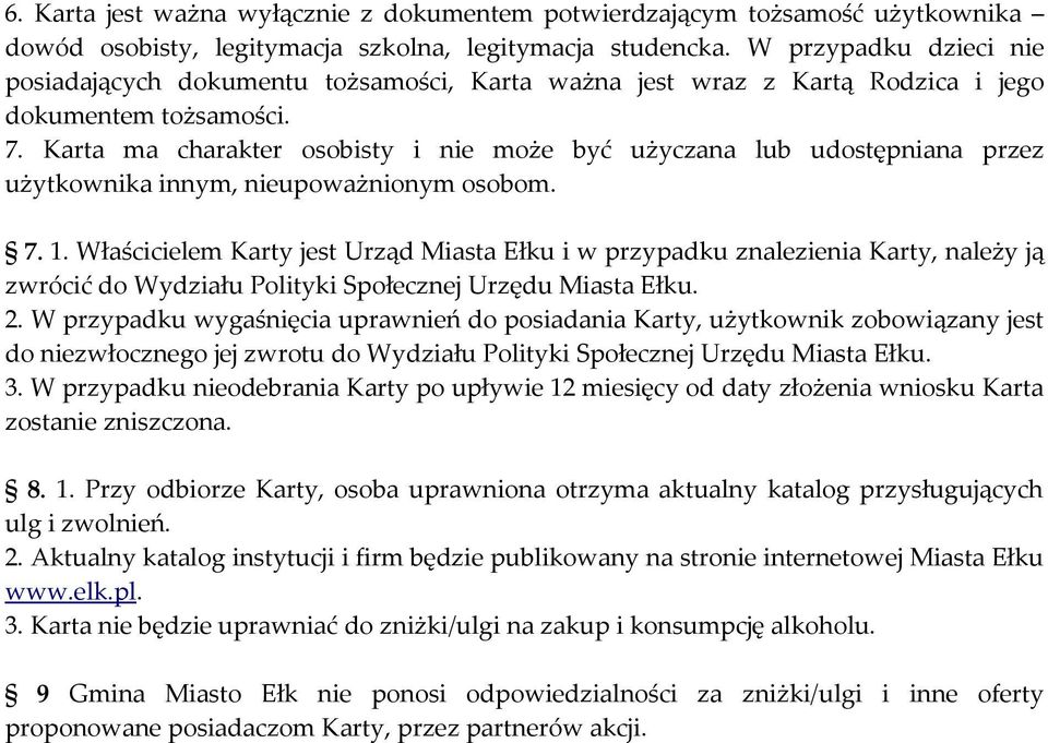 Karta ma charakter osobisty i nie może być użyczana lub udostępniana przez użytkownika innym, nieupoważnionym osobom. 7. 1.