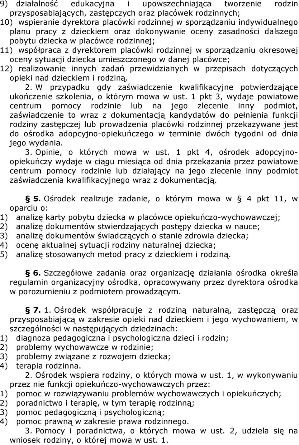 umieszczonego w danej placówce; 12) realizowanie innych zadań przewidzianych w przepisach dotyczących opieki nad dzieckiem i rodziną. 2.