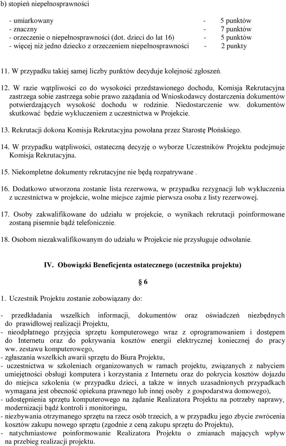 W razie wątpliwości co do wysokości przedstawionego dochodu, Komisja Rekrutacyjna zastrzega sobie zastrzega sobie prawo zażądania od Wnioskodawcy dostarczenia dokumentów potwierdzających wysokość