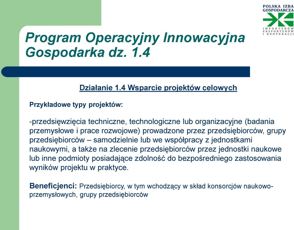 przedsiębiorców, grupy przedsiębiorców samodzielnie lub we współpracy z jednostkami naukowymi, a także na zlecenie przedsiębiorców przez jednostki