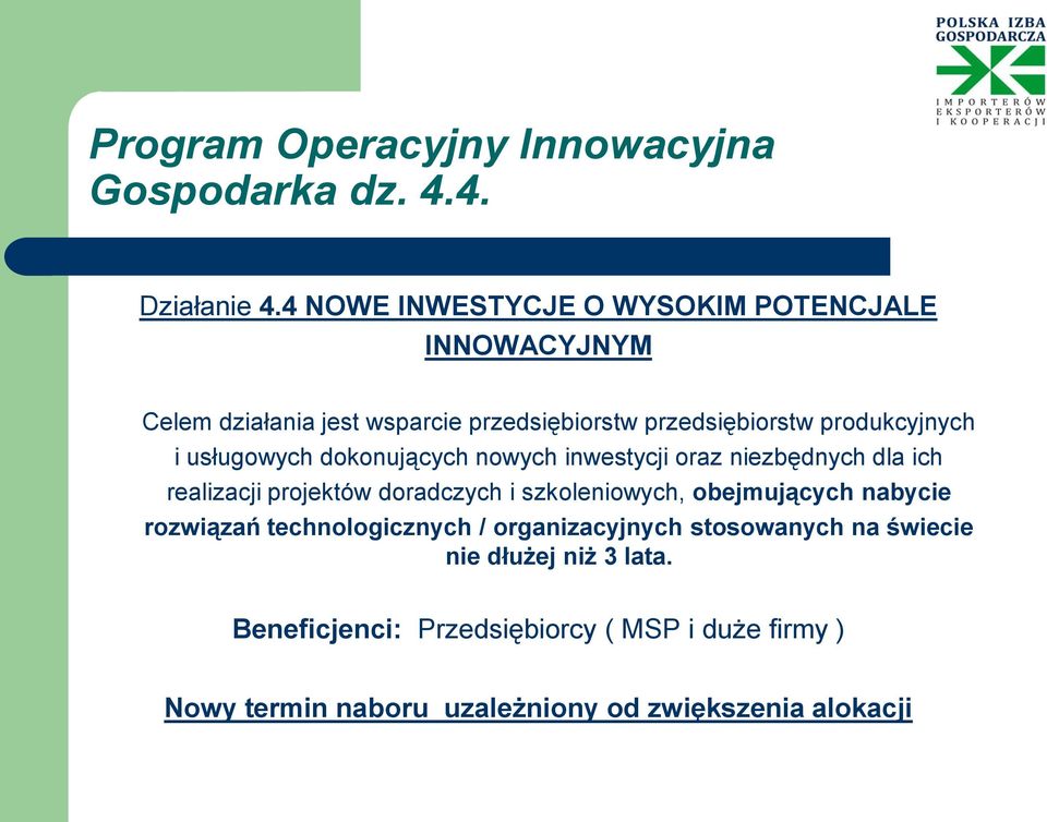 usługowych dokonujących nowych inwestycji oraz niezbędnych dla ich realizacji projektów doradczych i szkoleniowych, obejmujących