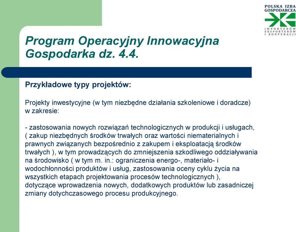 ( zakup niezbędnych środków trwałych oraz wartości niematerialnych i prawnych związanych bezpośrednio z zakupem i eksploatacją środków trwałych ), w tym prowadzących do zmniejszenia