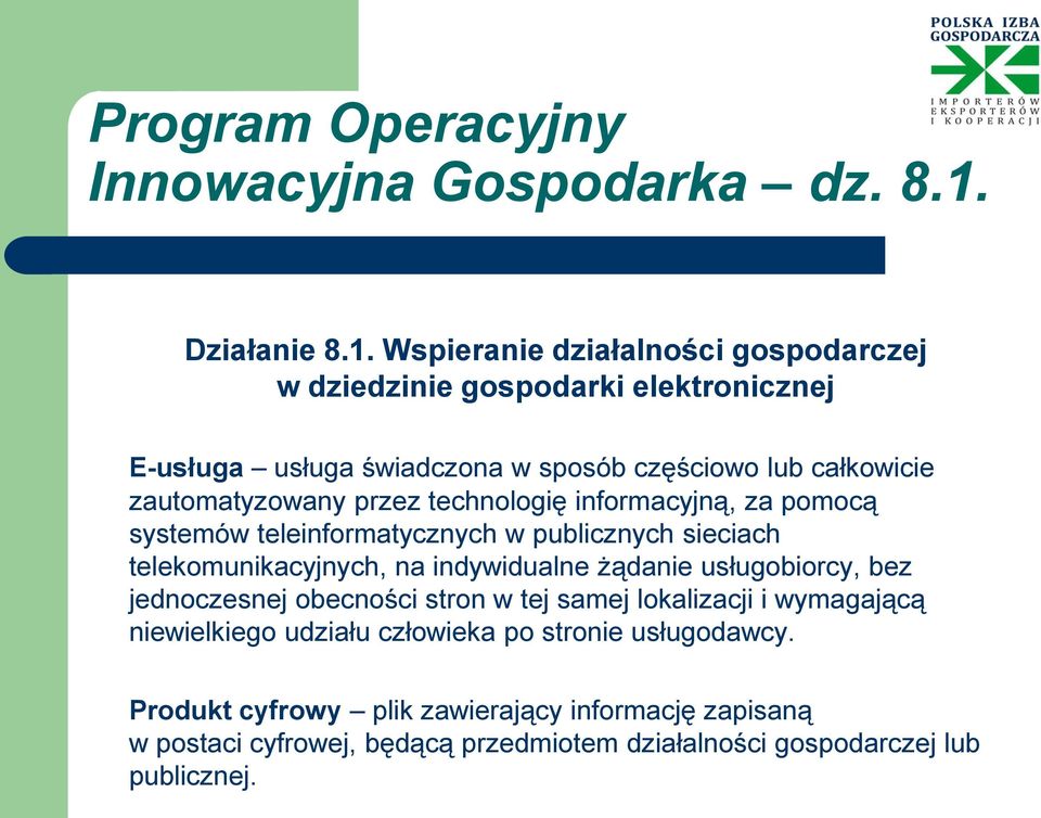 Wspieranie działalności gospodarczej w dziedzinie gospodarki elektronicznej E-usługa usługa świadczona w sposób częściowo lub całkowicie zautomatyzowany