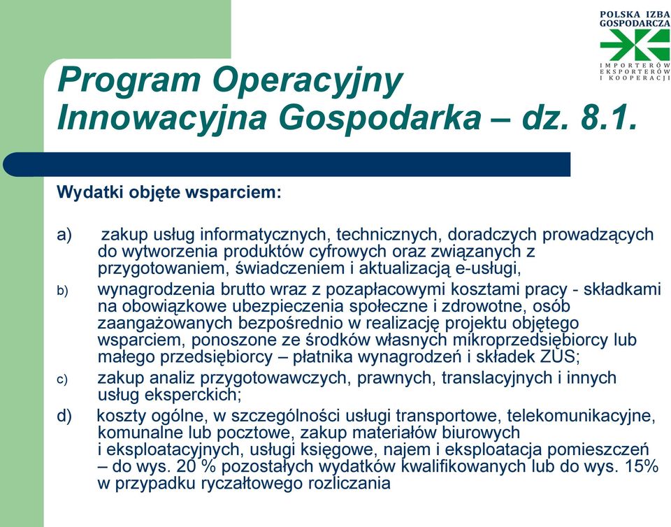 e-usługi, b) wynagrodzenia brutto wraz z pozapłacowymi kosztami pracy - składkami na obowiązkowe ubezpieczenia społeczne i zdrowotne, osób zaangażowanych bezpośrednio w realizację projektu objętego