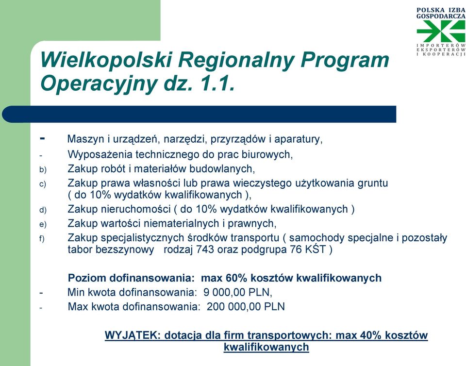 wieczystego użytkowania gruntu ( do 10% wydatków kwalifikowanych ), d) Zakup nieruchomości ( do 10% wydatków kwalifikowanych ) e) Zakup wartości niematerialnych i prawnych, f) Zakup