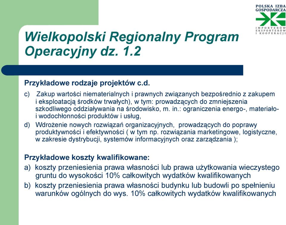 we rodzaje projektów c.d. c) Zakup wartości niematerialnych i prawnych związanych bezpośrednio z zakupem i eksploatacją środków trwałych), w tym: prowadzących do zmniejszenia szkodliwego oddziaływania na środowisko, m.