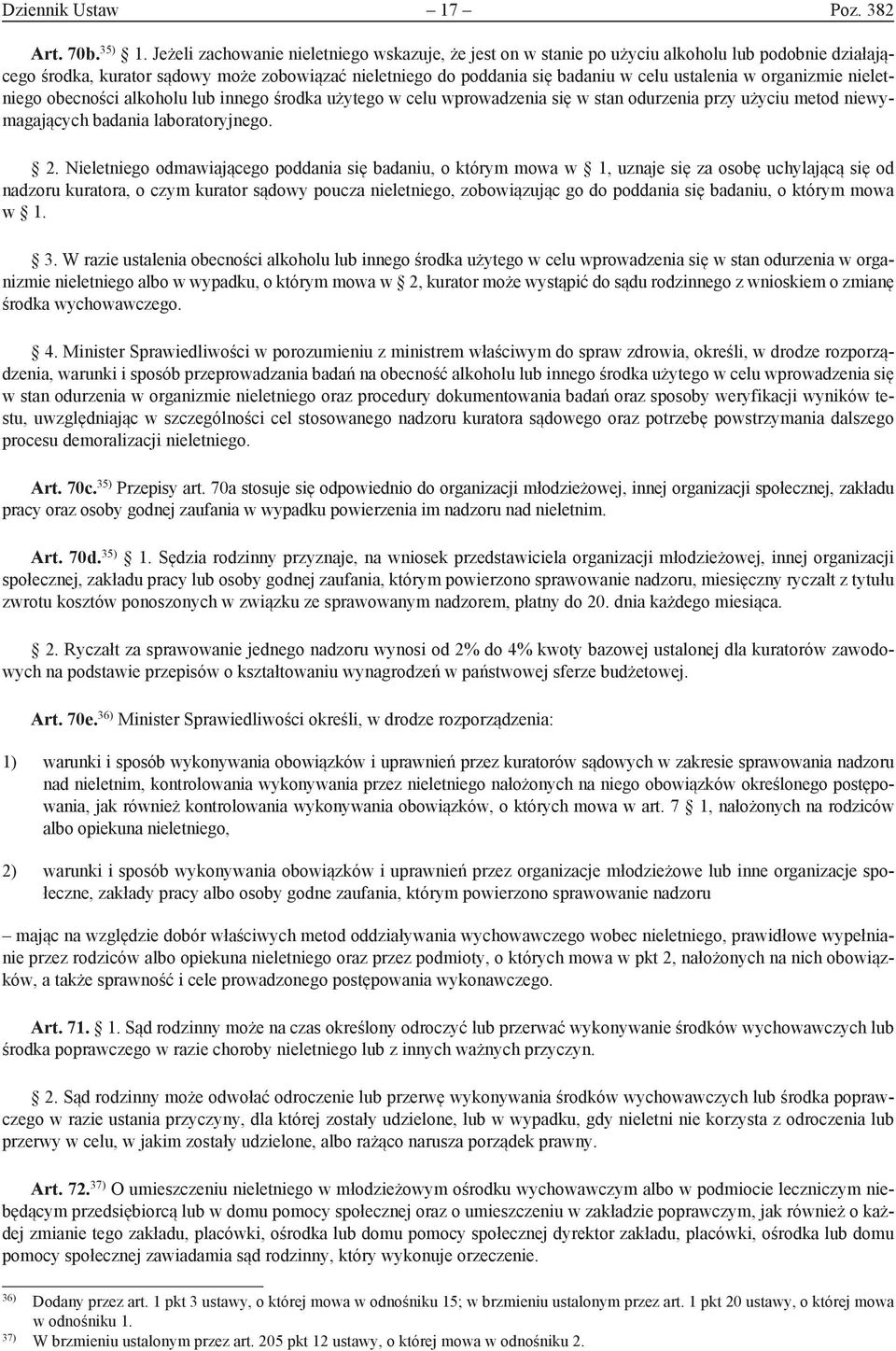 organizmie nieletniego obecności alkoholu lub innego środka użytego w celu wprowadzenia się w stan odurzenia przy użyciu metod niewymagających badania laboratoryjnego. 2.