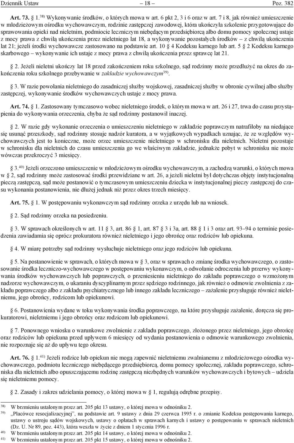 niebędącym przedsiębiorcą albo domu pomocy społecznej ustaje z mocy prawa z chwilą ukończenia przez nieletniego lat 18, a wykonywanie pozostałych środków z chwilą ukończenia lat 21; jeżeli środki