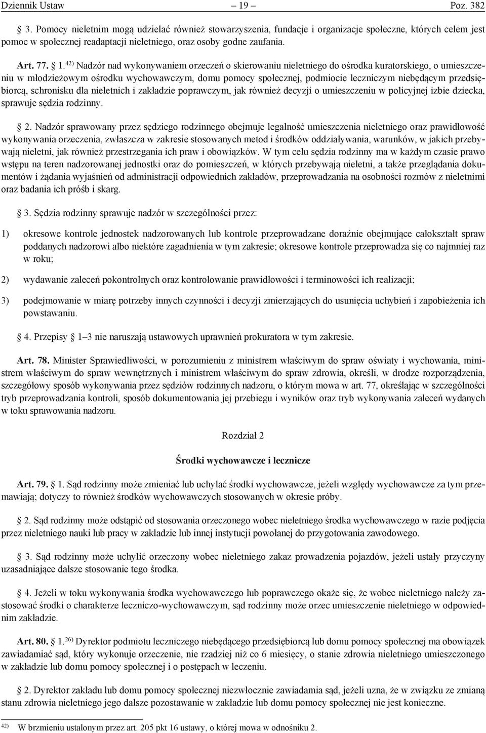 42) Nadzór nad wykonywaniem orzeczeń o skierowaniu nieletniego do ośrodka kuratorskiego, o umieszczeniu w młodzieżowym ośrodku wychowawczym, domu pomocy społecznej, podmiocie leczniczym niebędącym