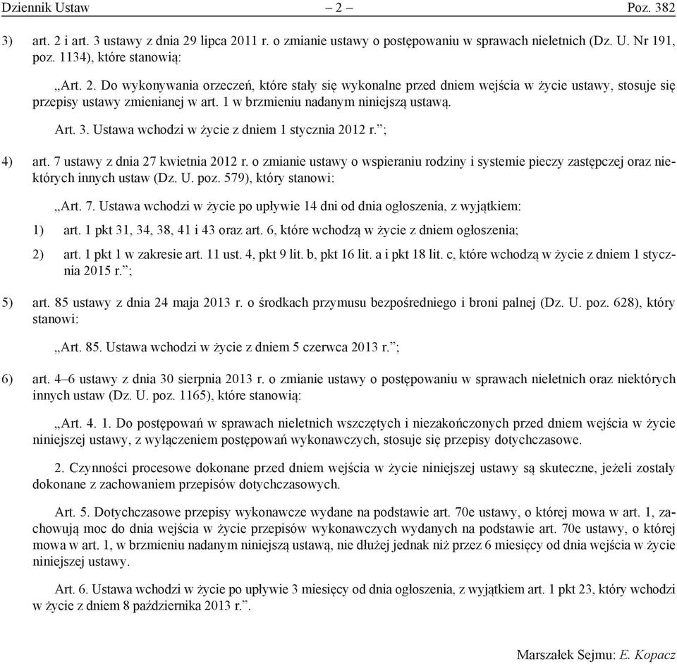 o zmianie ustawy o wspieraniu rodziny i systemie pieczy zastępczej oraz niektórych innych ustaw (Dz. U. poz. 579), który stanowi: Art. 7.