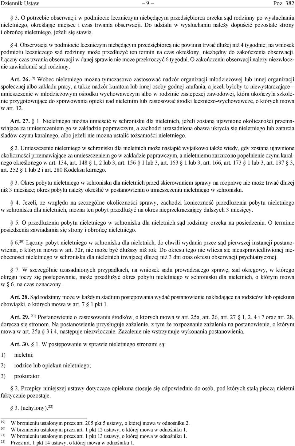 Obserwacja w podmiocie leczniczym niebędącym przedsiębiorcą nie powinna trwać dłużej niż 4 tygodnie; na wniosek podmiotu leczniczego sąd rodzinny może przedłużyć ten termin na czas określony,