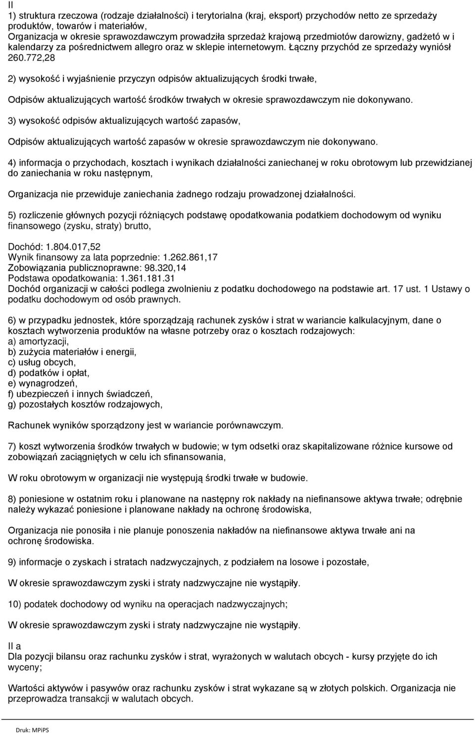 772,28 2) wysokość i wyjaśnienie przyczyn odpisów aktualizujących środki trwałe, Odpisów aktualizujących wartość środków trwałych w okresie sprawozdawczym nie dokonywano.