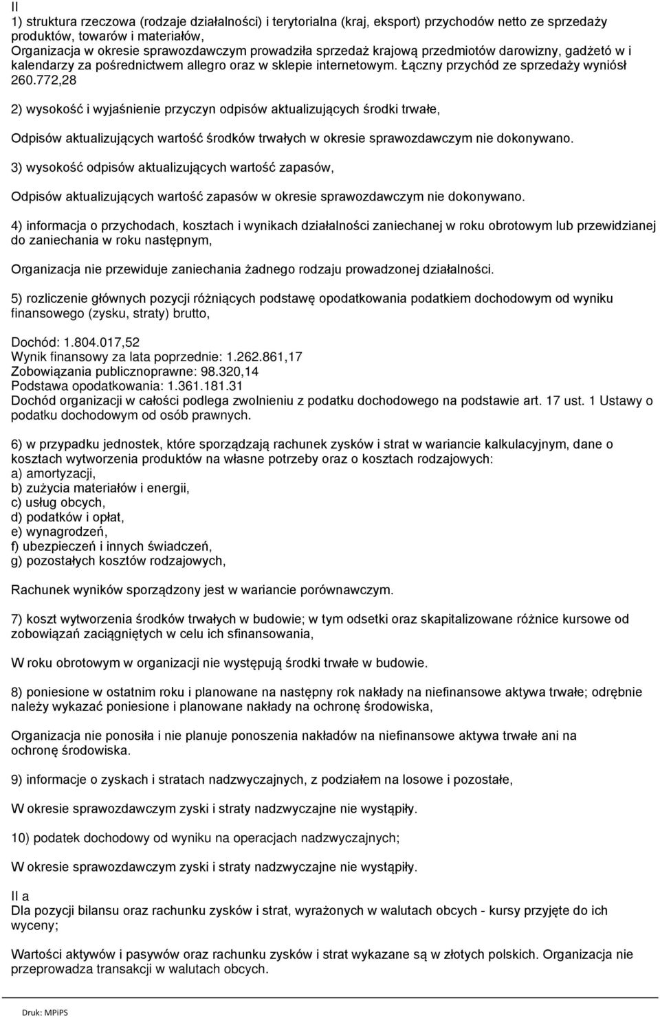 772,28 2) wysokość i wyjaśnienie przyczyn odpisów aktualizujących środki trwałe, Odpisów aktualizujących wartość środków trwałych w okresie sprawozdawczym nie dokonywano.