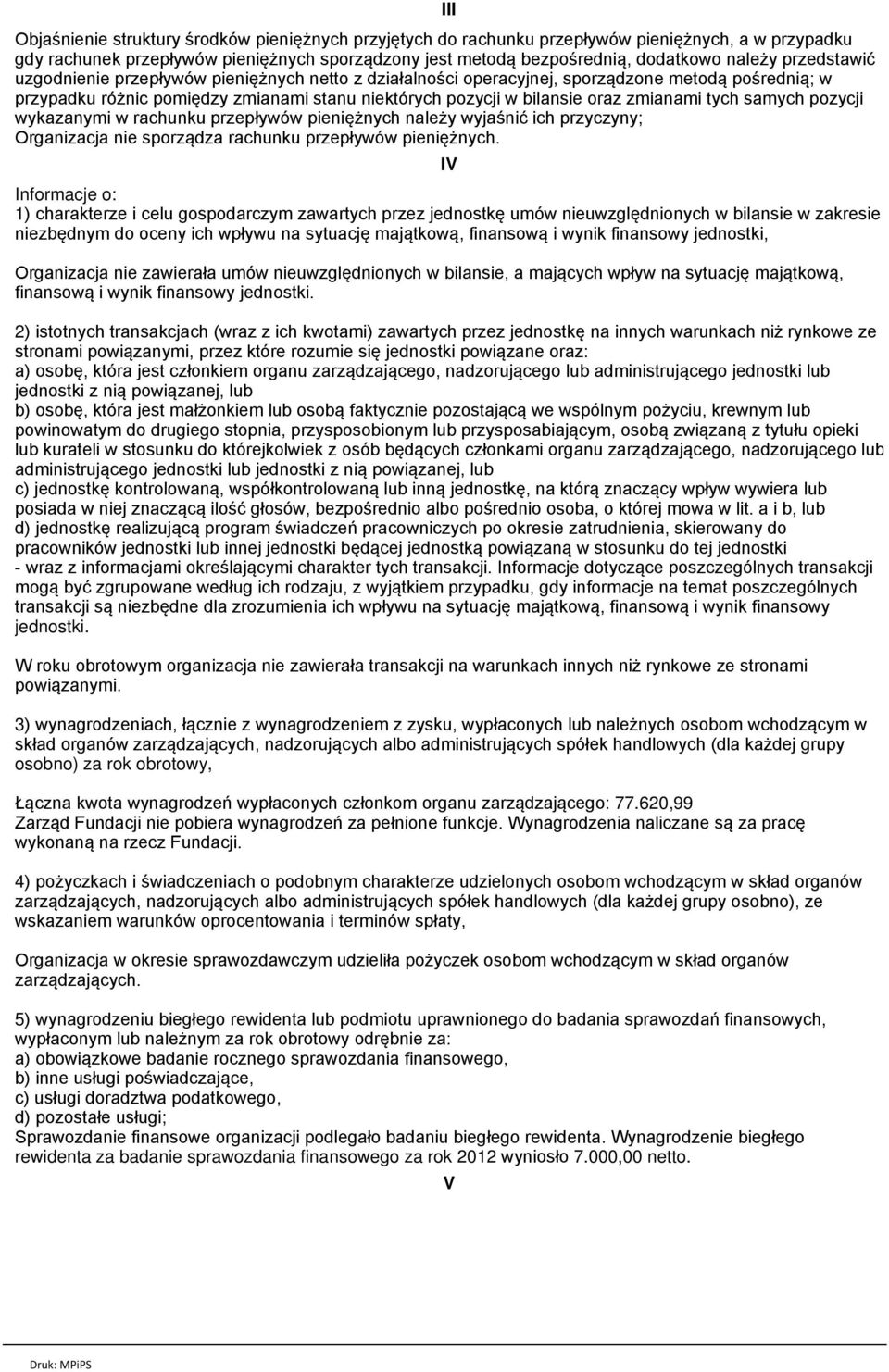 tych samych pozycji wykazanymi w rachunku przepływów pieniężnych należy wyjaśnić ich przyczyny; Organizacja nie sporządza rachunku przepływów pieniężnych.