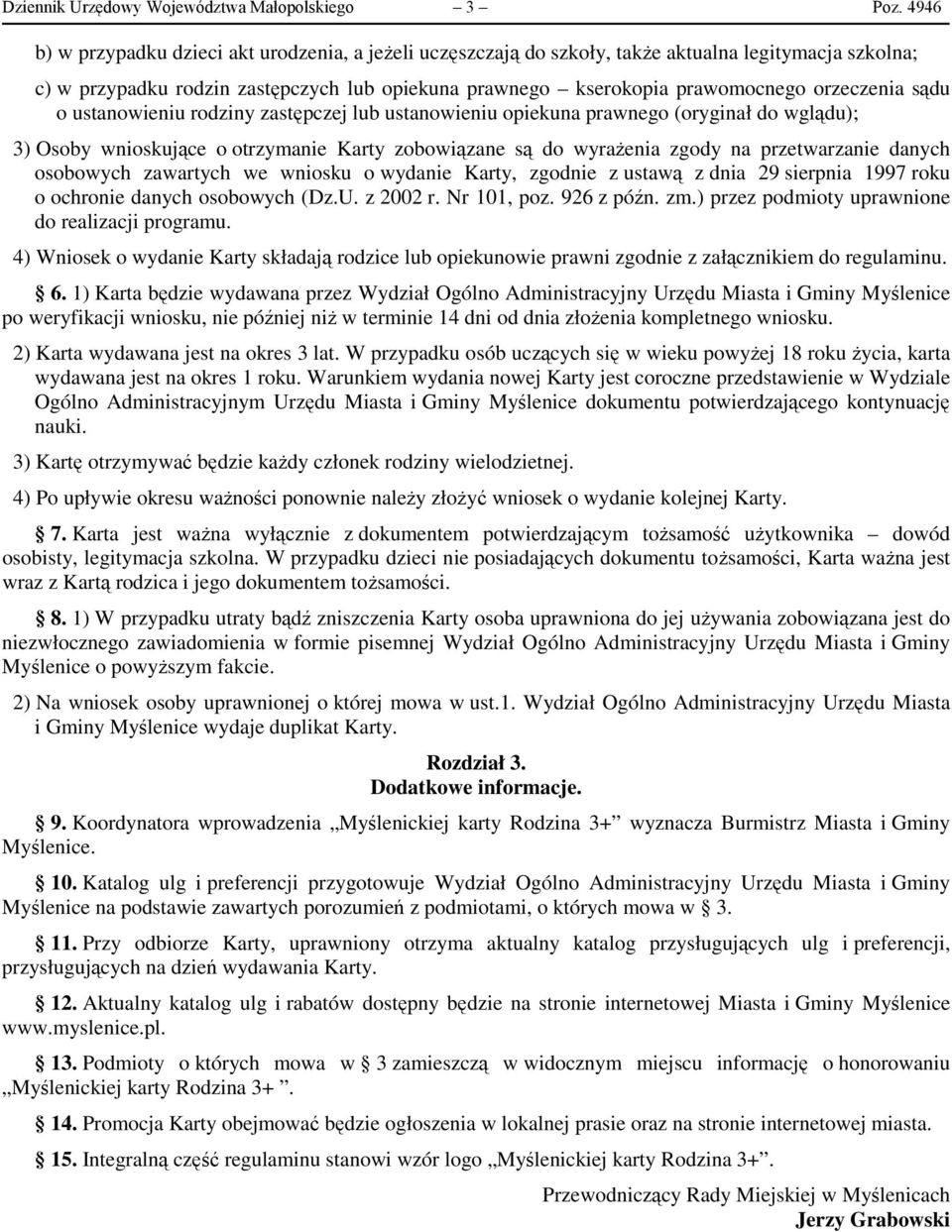 orzeczenia sądu o ustanowieniu rodziny zastępczej lub ustanowieniu opiekuna prawnego (oryginał do wglądu); 3) Osoby wnioskujące o otrzymanie Karty zobowiązane są do wyrażenia zgody na przetwarzanie