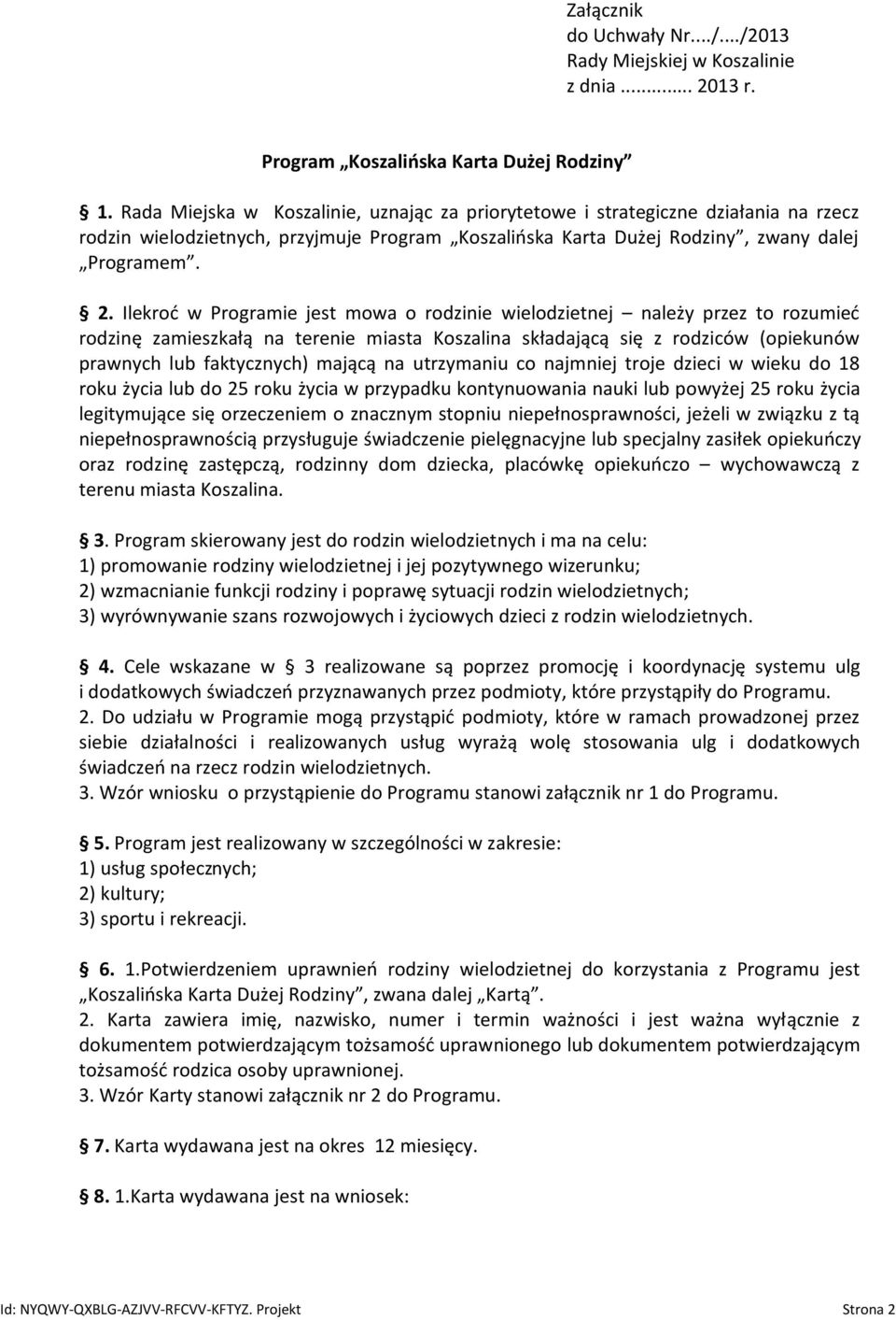 Ilekroć w Programie jest mowa o rodzinie wielodzietnej należy przez to rozumieć rodzinę zamieszkałą na terenie miasta Koszalina składającą się z rodziców (opiekunów prawnych lub faktycznych) mającą