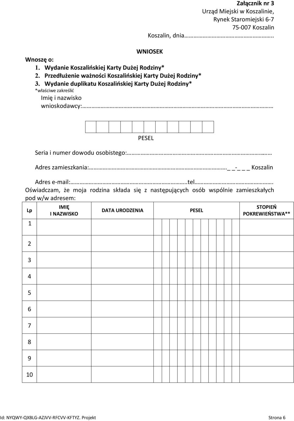 Wydanie duplikatu Koszalińskiej Karty Dużej Rodziny* *właściwe zakreślić Imię i nazwisko wnioskodawcy: PESEL Seria i numer dowodu osobistego: Adres zamieszkania:.