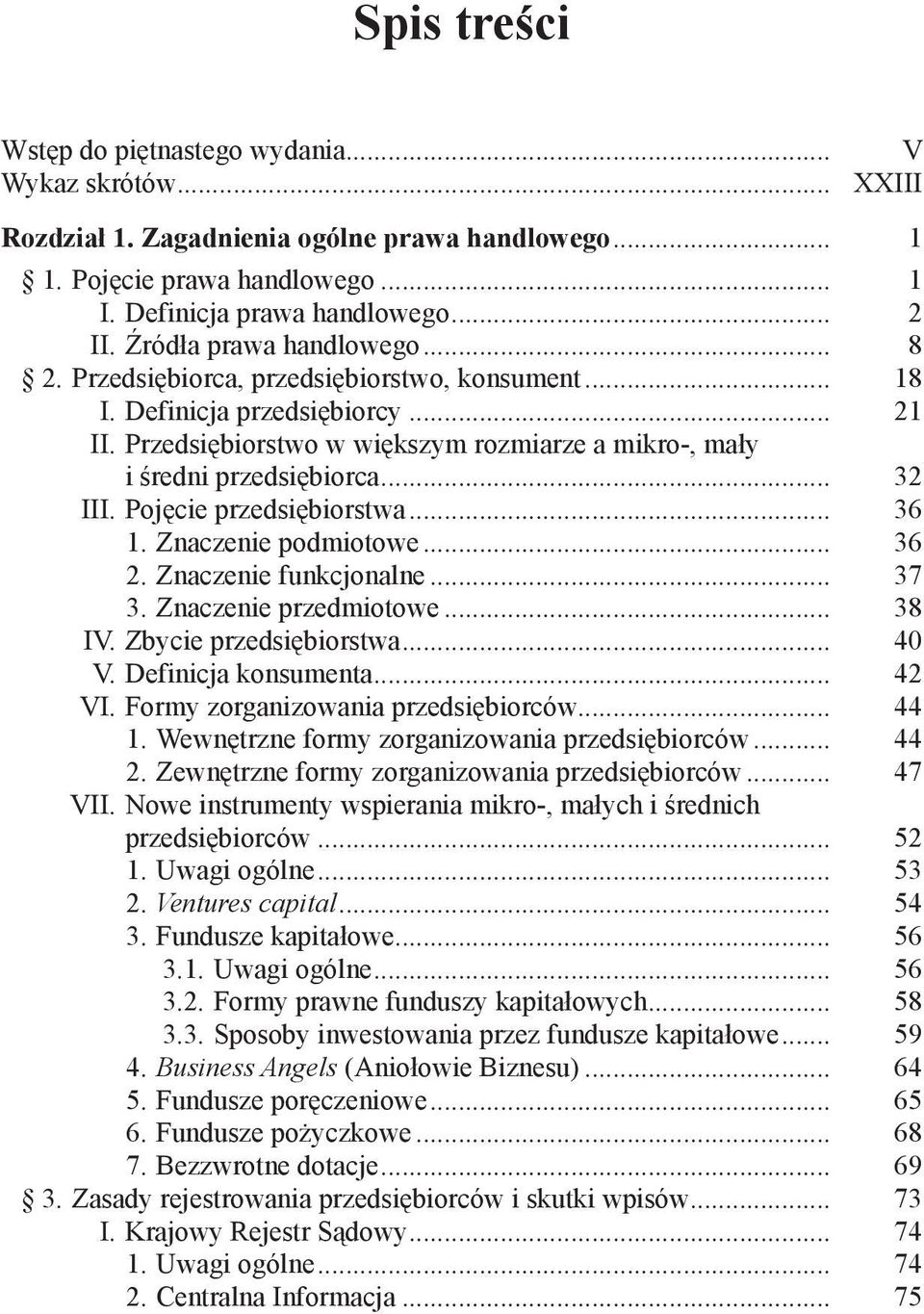 .. 32 III. Pojęcie przedsiębiorstwa... 36 1. Znaczenie podmiotowe... 36 2. Znaczenie funkcjonalne... 37 3. Znaczenie przedmiotowe... 38 IV. Zbycie przedsiębiorstwa... 40 V. Definicja konsumenta.