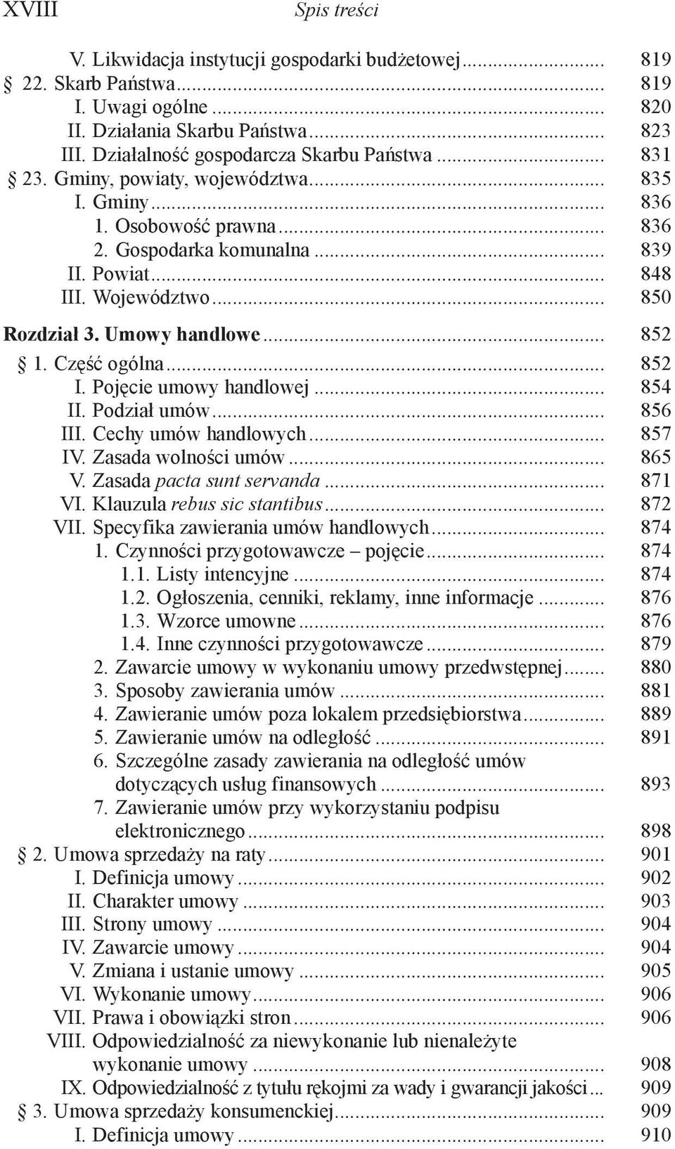 Część ogólna... 852 I. Pojęcie umowy handlowej... 854 II. Podział umów... 856 III. Cechy umów handlowych... 857 IV. Zasada wolności umów... 865 V. Zasada pacta sunt servanda... 871 VI.