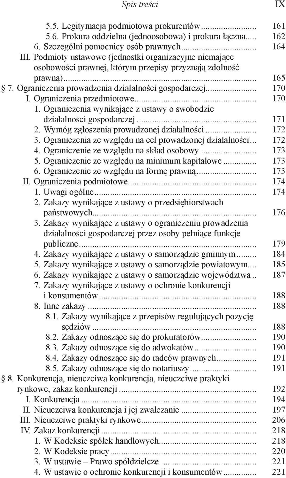 Ograniczenia przedmiotowe... 170 1. Ograniczenia wynikające z ustawy o swobodzie działalności gospodarczej... 171 2. Wymóg zgłoszenia prowadzonej działalności... 172 3.