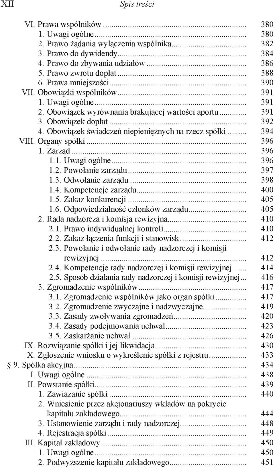 Obowiązek świadczeń niepieniężnych na rzecz spółki... 394 VIII. Organy spółki... 396 1. Zarząd... 396 1.1. Uwagi ogólne... 396 1.2. Powołanie zarządu... 397 1.3. Odwołanie zarządu... 398 1.4. Kompetencje zarządu.