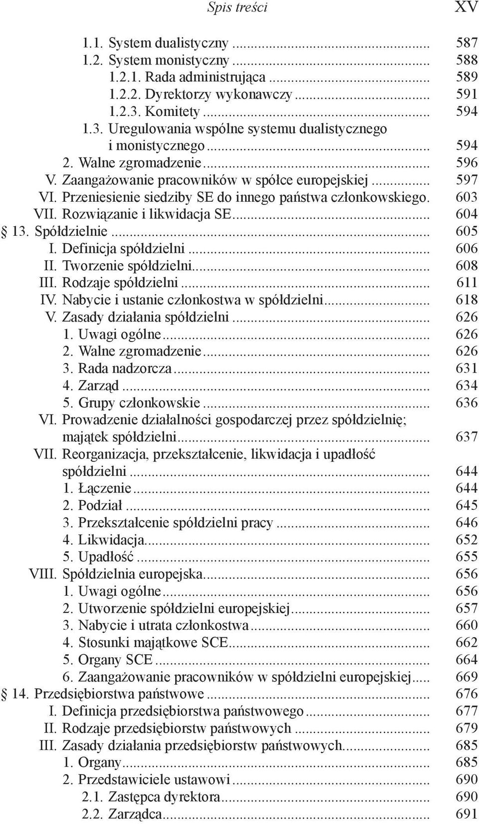 Przeniesienie siedziby SE do innego państwa członkowskiego. 603 VII. Rozwiązanie i likwidacja SE... 604 13. Spółdzielnie... 605 I. Definicja spółdzielni... 606 II. Tworzenie spółdzielni... 608 III.