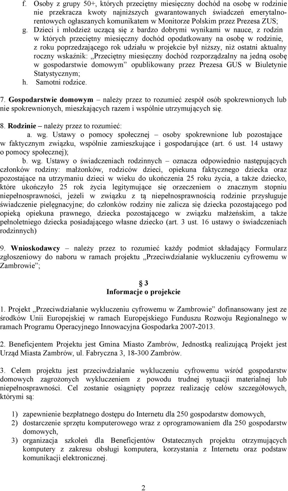 Dzieci i młodzież uczącą się z bardzo dobrymi wynikami w nauce, z rodzin w których przeciętny miesięczny dochód opodatkowany na osobę w rodzinie, z roku poprzedzającego rok udziału w projekcie był