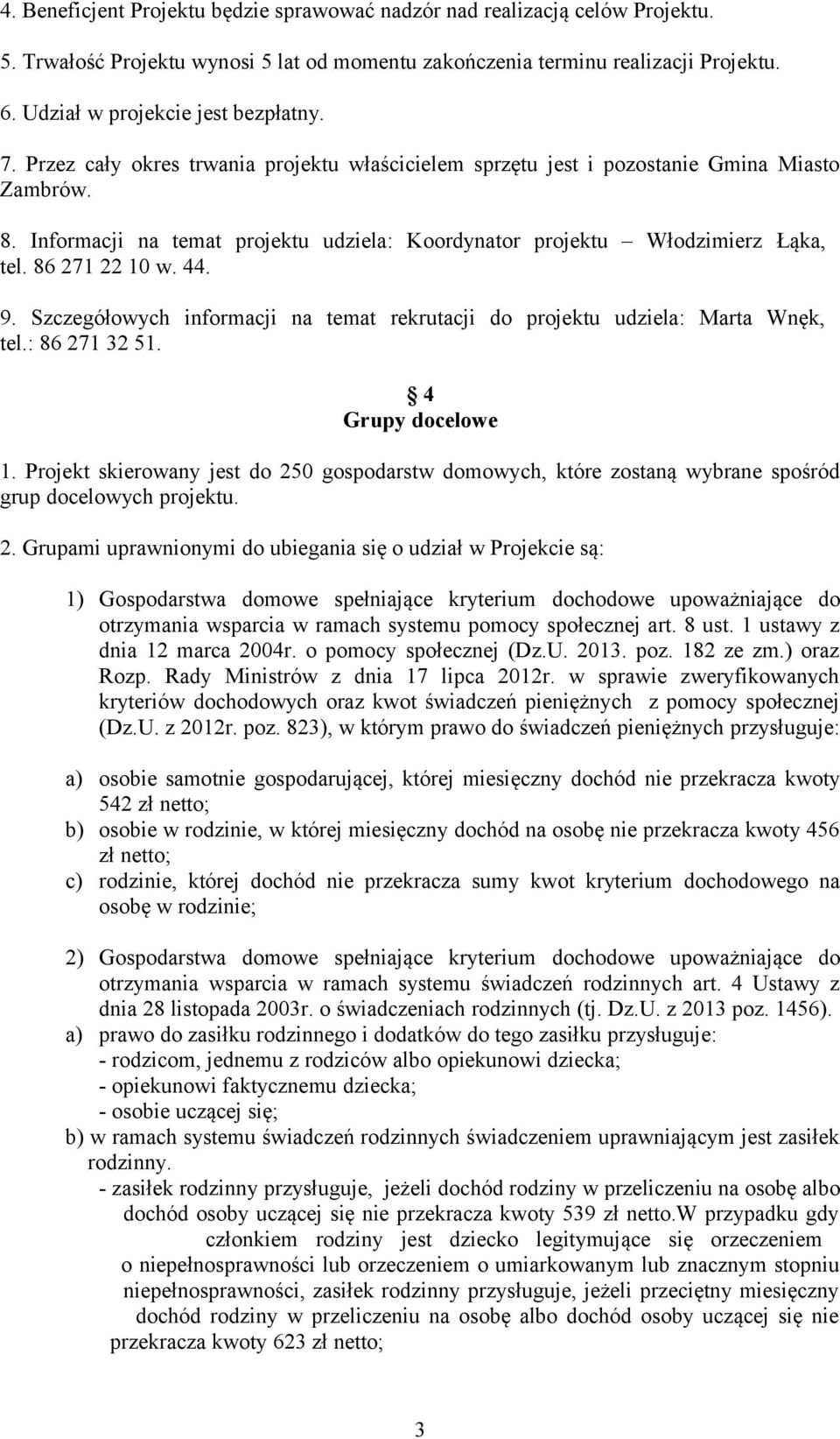 Informacji na temat projektu udziela: Koordynator projektu Włodzimierz Łąka, tel. 86 271 22 10 w. 44. 9. Szczegółowych informacji na temat rekrutacji do projektu udziela: Marta Wnęk, tel.