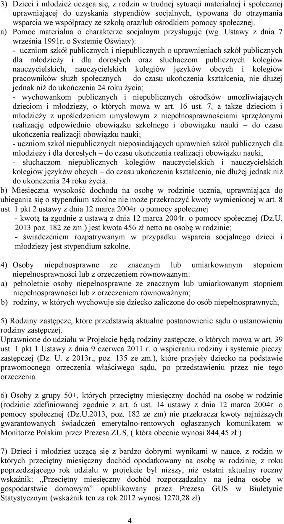 o Systemie Oświaty): - uczniom szkół publicznych i niepublicznych o uprawnieniach szkół publicznych dla młodzieży i dla dorosłych oraz słuchaczom publicznych kolegiów nauczycielskich, nauczycielskich