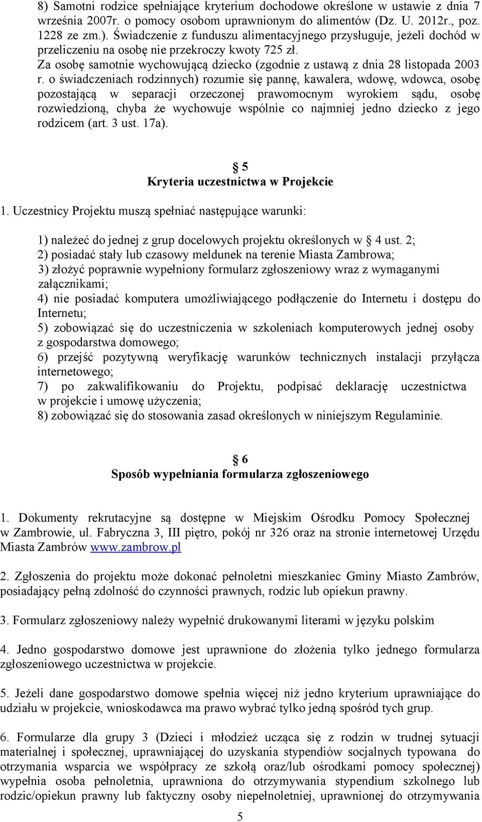 o świadczeniach rodzinnych) rozumie się pannę, kawalera, wdowę, wdowca, osobę pozostającą w separacji orzeczonej prawomocnym wyrokiem sądu, osobę rozwiedzioną, chyba że wychowuje wspólnie co najmniej