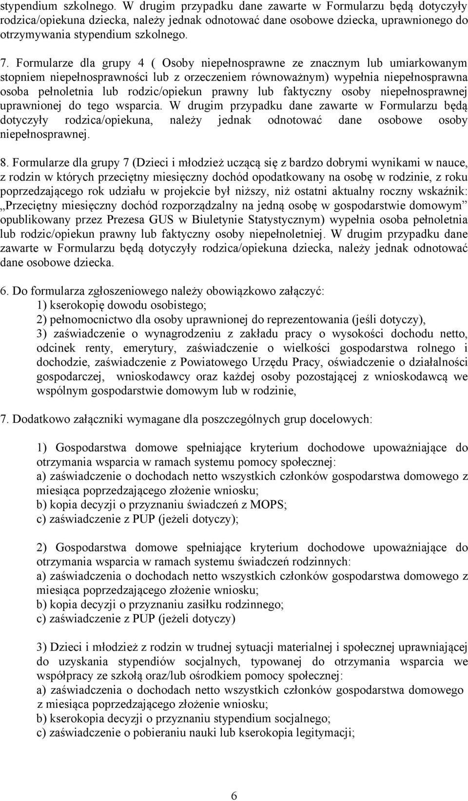 Formularze dla grupy 4 ( Osoby niepełnosprawne ze znacznym lub umiarkowanym stopniem niepełnosprawności lub z orzeczeniem równoważnym) wypełnia niepełnosprawna osoba pełnoletnia lub rodzic/opiekun
