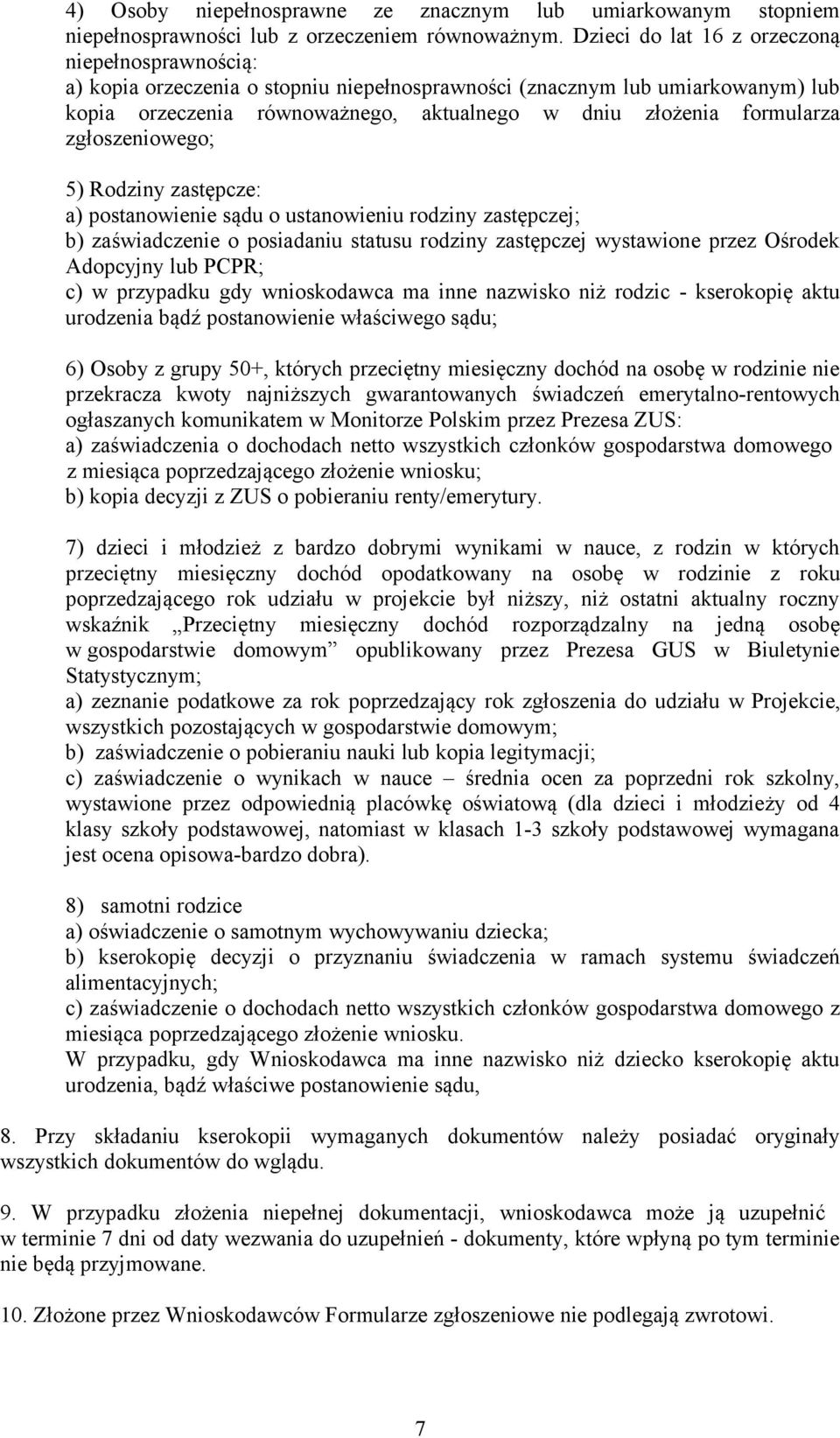 zgłoszeniowego; 5) Rodziny zastępcze: a) postanowienie sądu o ustanowieniu rodziny zastępczej; b) zaświadczenie o posiadaniu statusu rodziny zastępczej wystawione przez Ośrodek Adopcyjny lub PCPR; c)