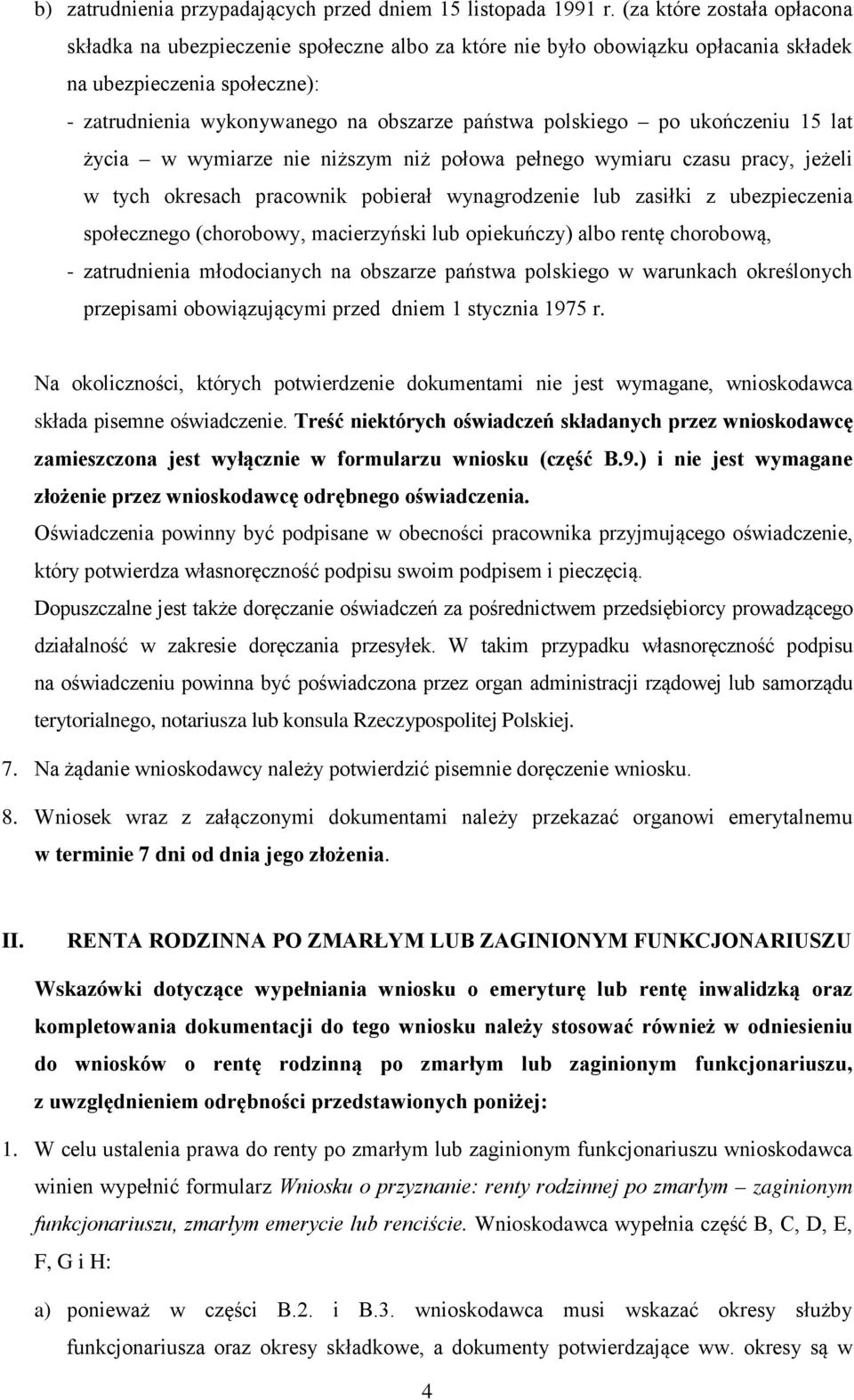 po ukończeniu 15 lat życia w wymiarze nie niższym niż połowa pełnego wymiaru czasu pracy, jeżeli w tych okresach pracownik pobierał wynagrodzenie lub zasiłki z ubezpieczenia społecznego (chorobowy,