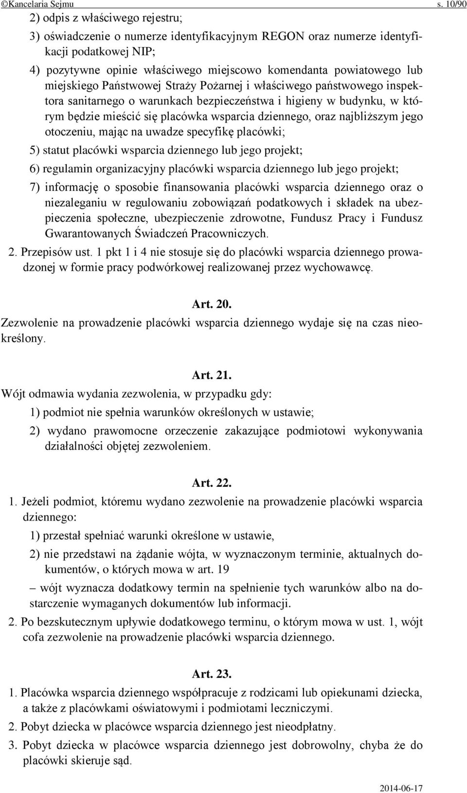 miejskiego Państwowej Straży Pożarnej i właściwego państwowego inspektora sanitarnego o warunkach bezpieczeństwa i higieny w budynku, w którym będzie mieścić się placówka wsparcia dziennego, oraz