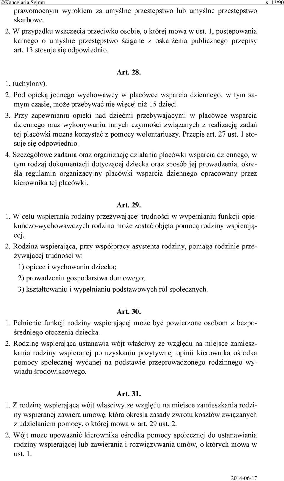 . 1. (uchylony). 2. Pod opieką jednego wychowawcy w placówce wsparcia dziennego, w tym samym czasie, może przebywać nie więcej niż 15 dzieci. 3.