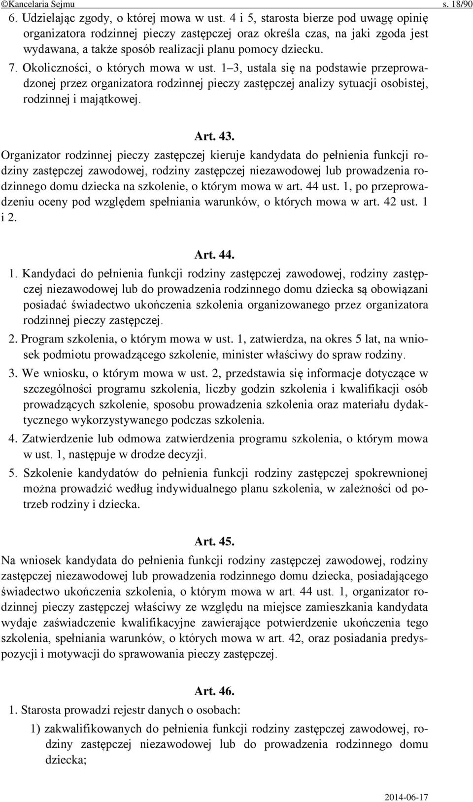 Okoliczności, o których mowa w ust. 1 3, ustala się na podstawie przeprowadzonej przez organizatora rodzinnej pieczy zastępczej analizy sytuacji osobistej, rodzinnej i majątkowej. Art. 43.