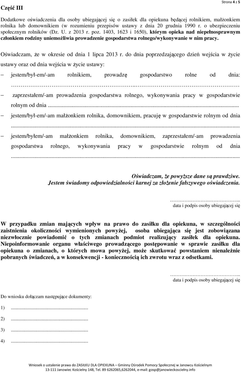 1403, 1623 i 1650), którym opieka nad niepełnosprawnym członkiem rodziny uniemożliwia prowadzenie gospodarstwa rolnego/wykonywanie w nim pracy. Oświadczam, że w okresie od dnia 1 lipca 2013 r.