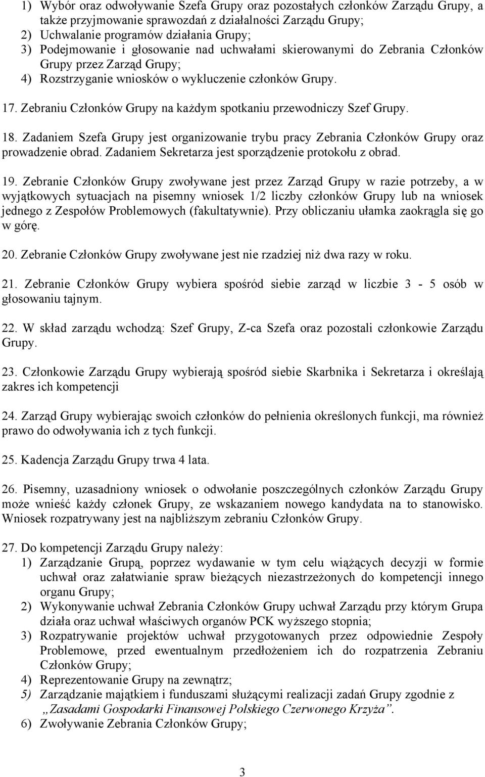 Zebraniu Członków Grupy na każdym spotkaniu przewodniczy Szef Grupy. 18. Zadaniem Szefa Grupy jest organizowanie trybu pracy Zebrania Członków Grupy oraz prowadzenie obrad.