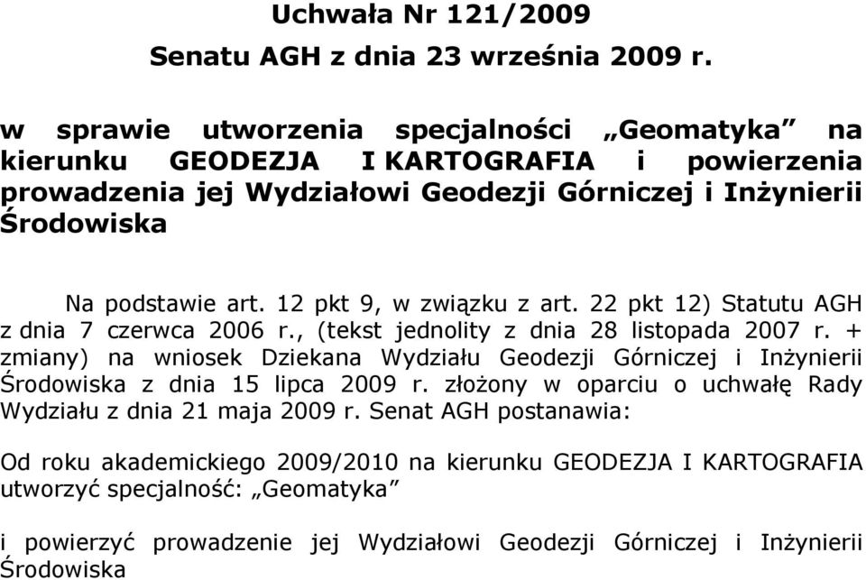 12 pkt 9, w związku z art. 22 pkt 12) Statutu AGH z dnia 7 czerwca 2006 r., (tekst jednolity z dnia 28 listopada 2007 r.