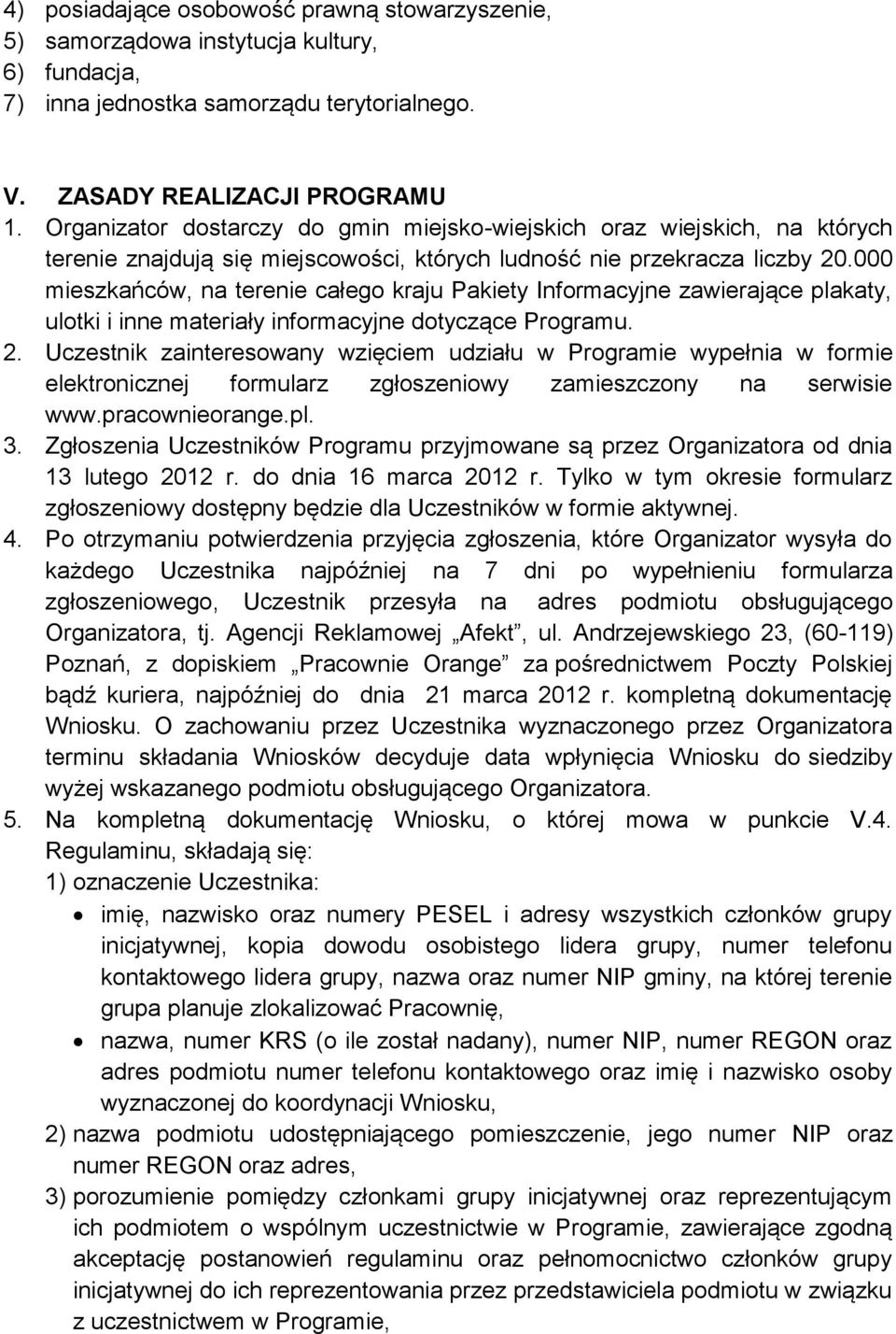 000 mieszkańców, na terenie całego kraju Pakiety Informacyjne zawierające plakaty, ulotki i inne materiały informacyjne dotyczące Programu. 2.