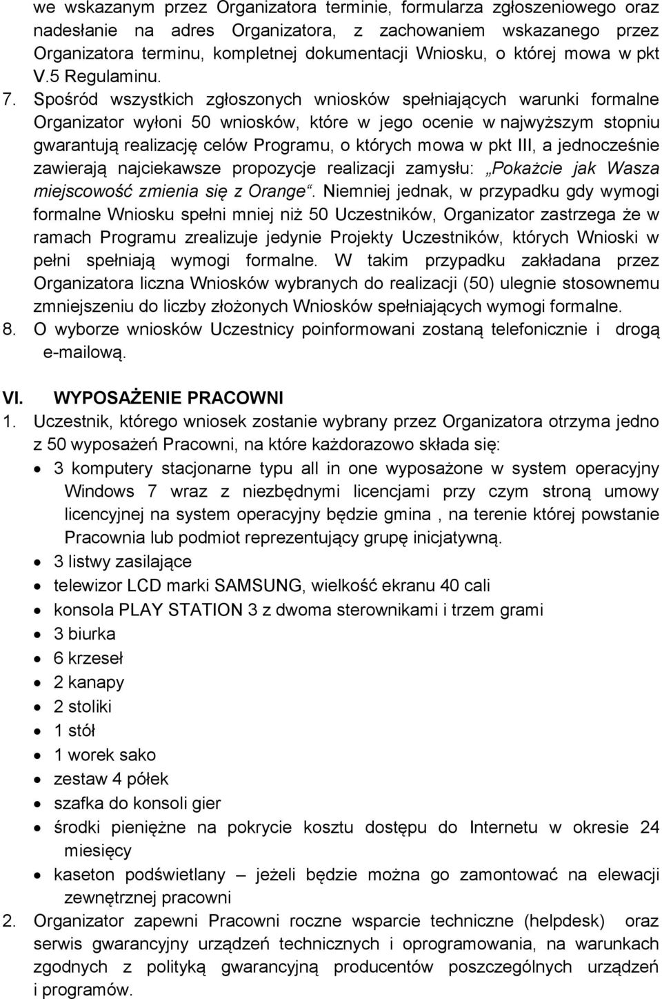 Spośród wszystkich zgłoszonych wniosków spełniających warunki formalne Organizator wyłoni 50 wniosków, które w jego ocenie w najwyższym stopniu gwarantują realizację celów Programu, o których mowa w