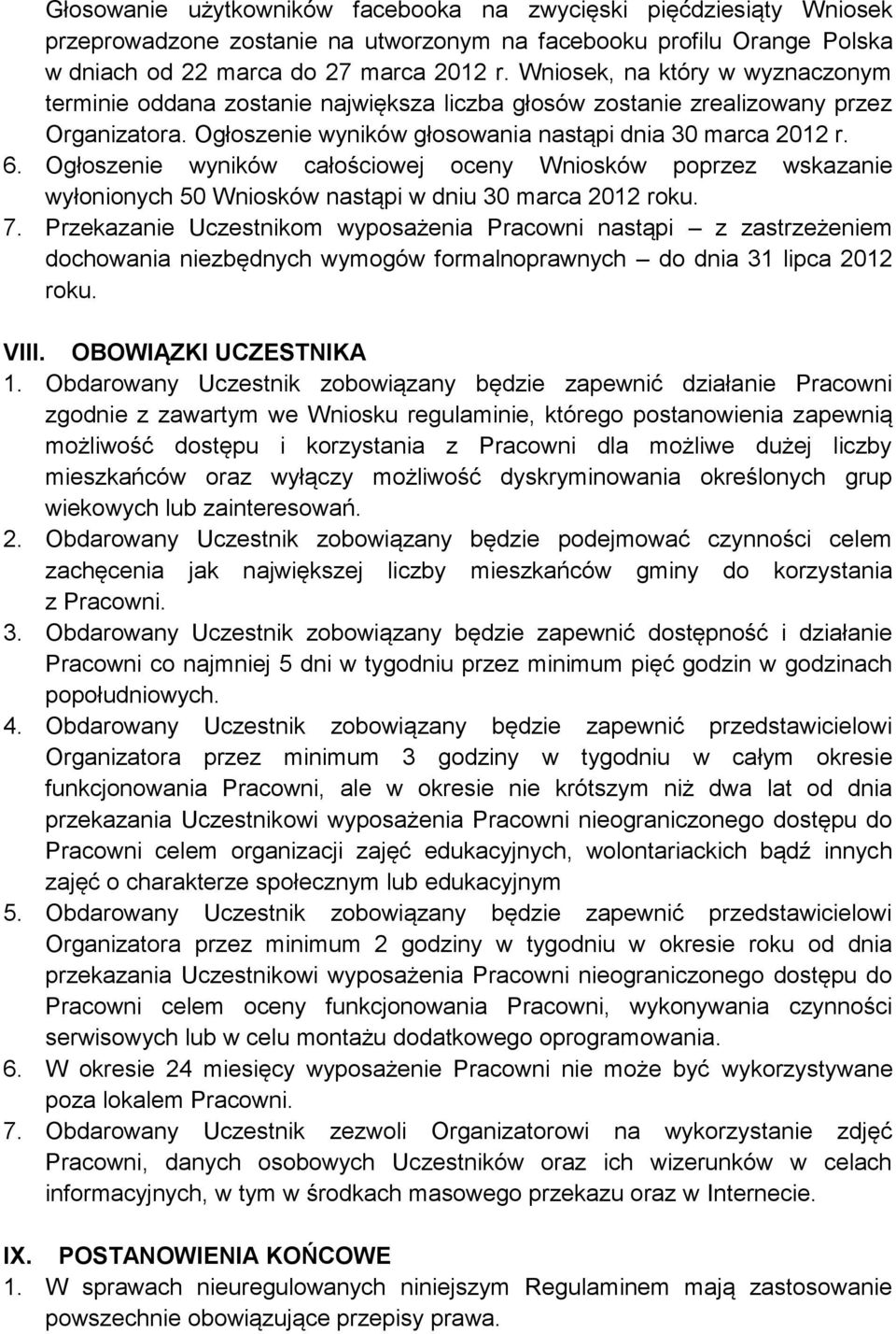 Ogłoszenie wyników całościowej oceny Wniosków poprzez wskazanie wyłonionych 50 Wniosków nastąpi w dniu 30 marca 2012 roku. 7.