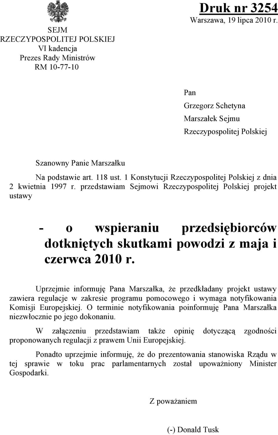 przedstawiam Sejmowi Rzeczypospolitej Polskiej projekt ustawy - o wspieraniu przedsiębiorców dotkniętych skutkami powodzi z maja i czerwca 2010 r.