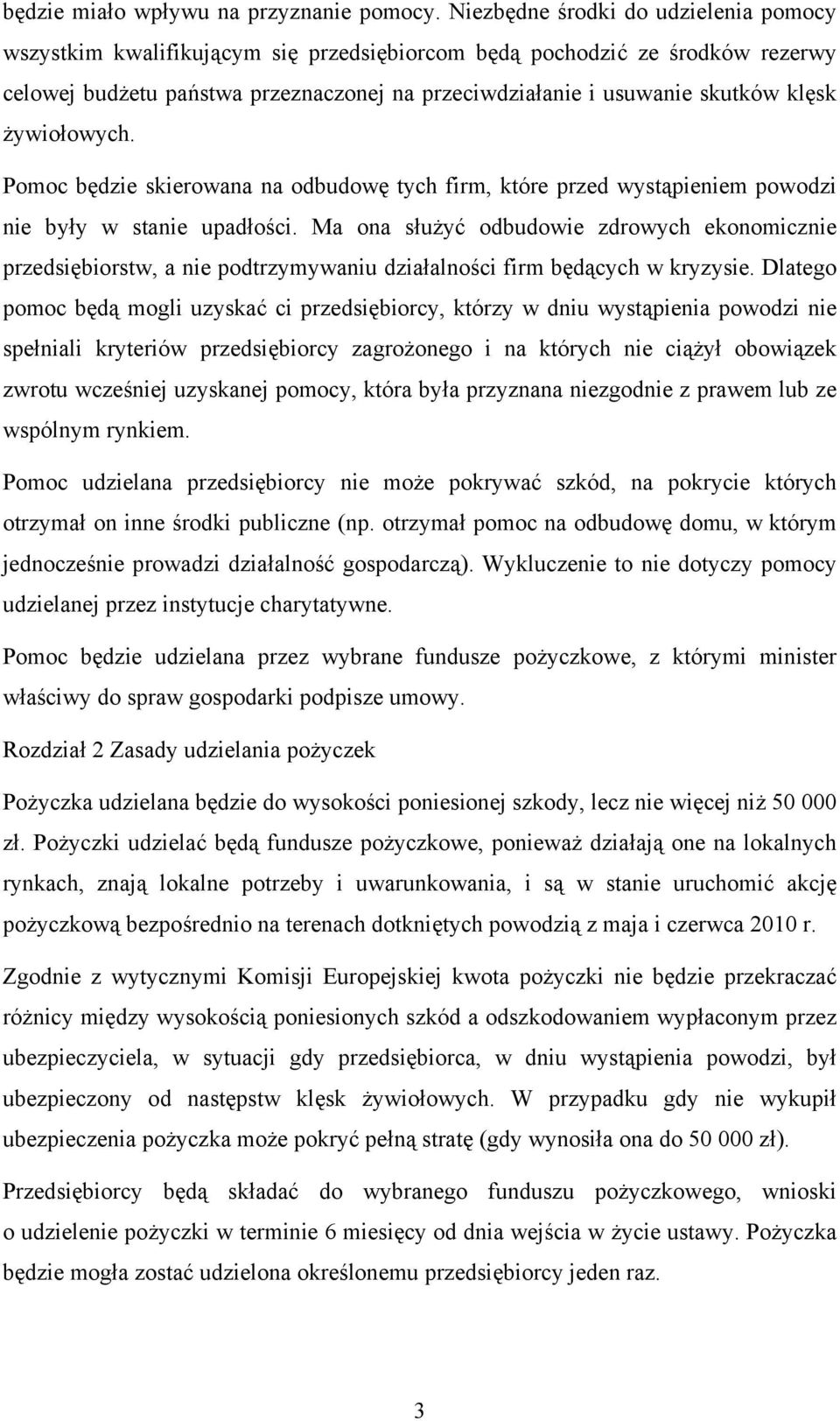 żywiołowych. Pomoc będzie skierowana na odbudowę tych firm, które przed wystąpieniem powodzi nie były w stanie upadłości.